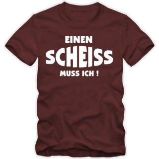 Einen scheiss muss ich T-Shirt