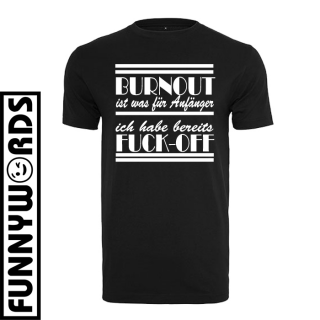 Funnywords® Burnout ist was für Anfänger ... Shirt