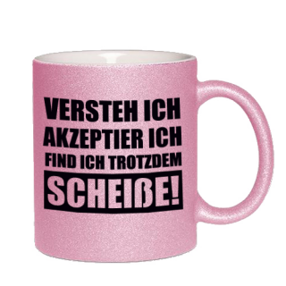 Glitzertasse Versteh ich - find ich trotzdem Scheiße