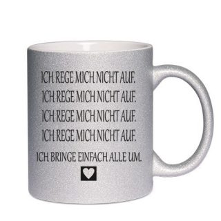 Glitzertasse Ich rege mich nicht auf ....