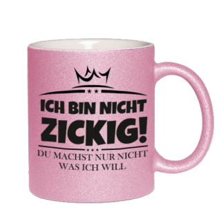 Glitzertasse Ich bin nicht ZICKIG