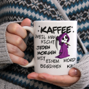 Tasse - Kaffee weil man nicht jeden Morgen mit einem Mord...