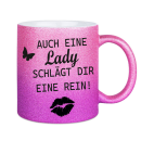 Glitzertasse auch eine Lady schlägt dir eine rein!...