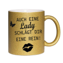 Glitzertasse auch eine Lady schlägt dir eine rein!...