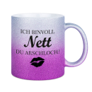 Glitzertasse ich bin voll Nett Du Arschloch...