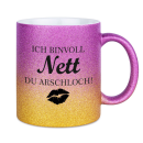 Glitzertasse ich bin voll Nett Du Arschloch...