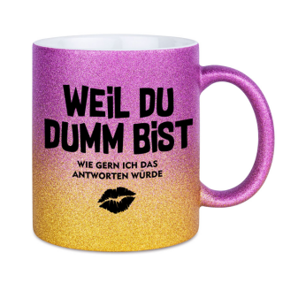 Glitzertasse Weil Du Dumm bist Glitzerkaffetasse