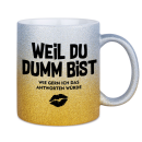 Glitzertasse Weil Du Dumm bist Glitzerkaffetasse