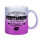 Glitzertasse Ich hab das schon Verstanden, es ist mir nur...