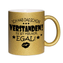 Glitzertasse Ich hab das schon Verstanden, es ist mir nur...