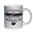 Glitzertasse Ich hab das schon Verstanden, es ist mir nur EGAL! Glitzerkaffetasse