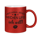 Glitzertasse Hier kann jeder machen was ICH WILL!...