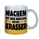 Glitzertasse MACHEN IST WIE WOLLEN NUR KRASSER...