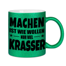 Glitzertasse MACHEN IST WIE WOLLEN NUR KRASSER Glitzerkaffetasse