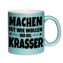 Glitzertasse MACHEN IST WIE WOLLEN NUR KRASSER Glitzerkaffetasse