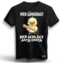 Wer Gänsehaut - der schlägt auch Enten Unisex...