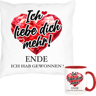 Ich liebe Dich mehr ! Ende hab gewonnen ... Kissen + Tasse